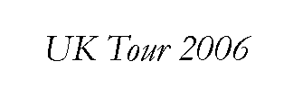 Text Box: UK Tour 2006